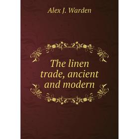 

Книга The linen trade, ancient and modern