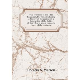 

Книга Two reunions of the 142d Regiment, Pa. Vols.: including a history of the regiment, a description of the Battle of Gettysburg, also a complete ro