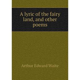 

Книга A lyric of the fairy land, and other poems