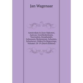 

Книга Amsterdam in Zyne Opkomst, Aanwas, Geschiedenissen, Voorregten, Koophandel, Gebouwen, Kerkenstaat, Schoolen, Schutterye, Gilden En Regeeringe, V