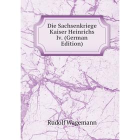 

Книга Die Sachsenkriege Kaiser Heinrichs Iv. (German Edition)