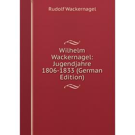 

Книга Wilhelm Wackernagel: Jugendjahre 1806-1833 (German Edition)