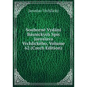 

Книга Souborné Vydání Básnických Spis Jaroslava Vrchlického, Volume 62 (Czech Edition)