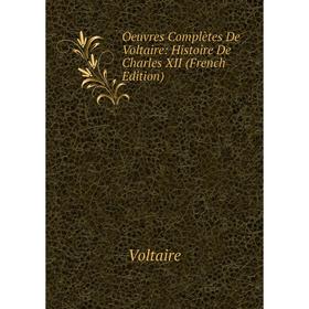 

Книга Oeuvres complètes de Voltaire: Histoire De Charles XII