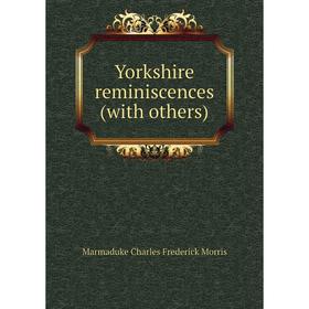 

Книга Yorkshire reminiscences (with others)