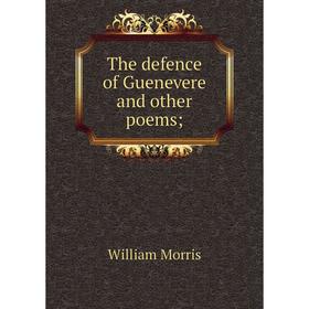 

Книга The defence of Guenevere and other poems