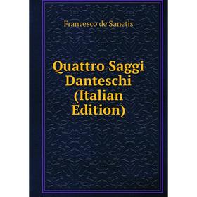 

Книга Quattro Saggi Danteschi (Italian Edition)