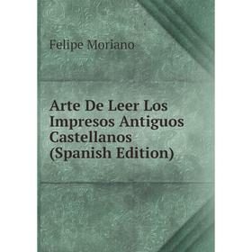 

Книга Arte De Leer Los Impresos Antiguos Castellanos (Spanish Edition)