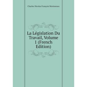 

Книга La Législation Du Travail, Volume 1