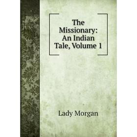 

Книга The Missionary: An Indian Tale, Volume 1