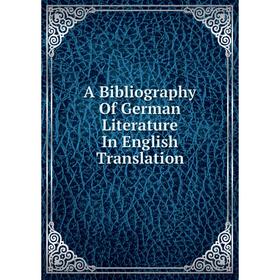 

Книга A Bibliography Of German Literature In English Translation