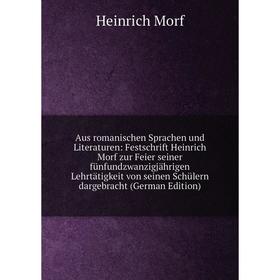 

Книга Aus romanischen Sprachen und Literaturen: Festschrift Heinrich Morf zur Feier seiner fünfundzwanzigjährigen Lehrtätigkeit von seinen Schülern da