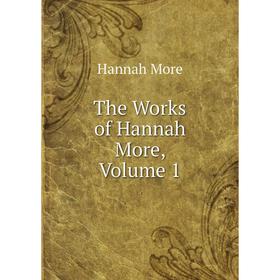 

Книга The Works of Hannah More, Volume 1