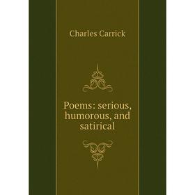 

Книга Poems: serious, humorous, and satirical