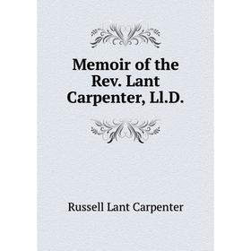 

Книга Memoir of the Rev Lant Carpenter, LlD