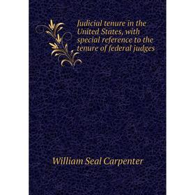 

Книга Judicial tenure in the United States, with special reference to the tenure of federal judges