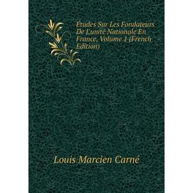 

Книга Études Sur Les Fondateurs De L'unité Nationale En France, Volume 1 (French Edition)