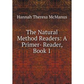 

Книга The Natural Method Readers: A Primer- Reader, Book 1