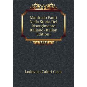 

Книга Manfredo Fanti Nella Storia Del Risorgimento Italiano