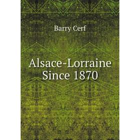 

Книга Alsace-Lorraine Since 1870