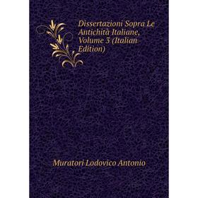 

Книга Dissertazioni Sopra Le Antichità Italiane, Volume 3 (Italian Edition)