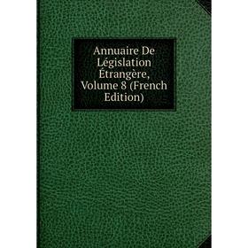 

Книга Annuaire De Législation Étrangère, Volume 8 (French Edition)