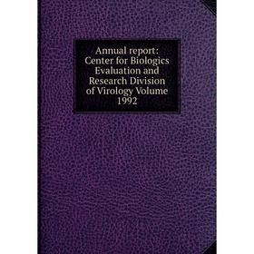 

Книга Annual report: Center for Biologics Evaluation and Research Division of Virology Volume 1992
