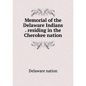 

Книга Memoria l of the Delaware Indians residing in the Cherokee nation