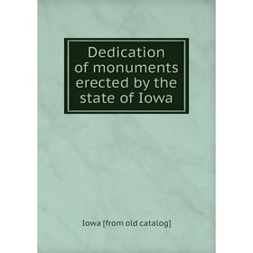 

Книга Dedication of monuments erected by the state of Iowa