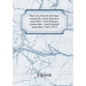 

Книга The U.S. Forest Service: research, state forestry and FAO: oral history transcript/ and related material, 1963-1975