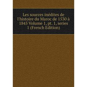 

Книга Les sources inédites de l'histoire du Maroc de 1530 à 1845 Volume 1, pt 1, series 1