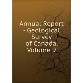 

Книга Annual Report - Geological Survey of Canada, Volume 9