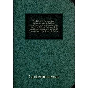 

Книга The Life and Extraordinary Adventures of Sir William Courtenay