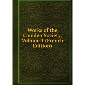 

Книга Works of the Camden Society, Volume 1 (French Edition)