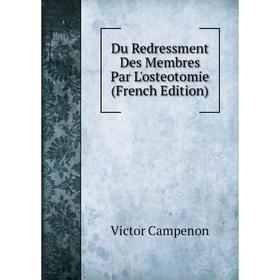 

Книга Du Redressment Des Membres Par L'osteotomie (French Edition)