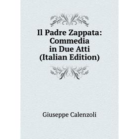 

Книга Il Padre Zappata: Commedia in Due Atti (Italian Edition)