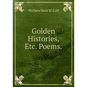 

Книга Golden Histories, Etc. Poems.