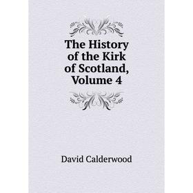 

Книга The History of the Kirk of Scotland, Volume 4