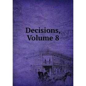 

Книга Decisions, Volume 8