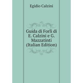 

Книга Guida di Forlì di E. Calzini e G. Mazzatinti (Italian Edition)