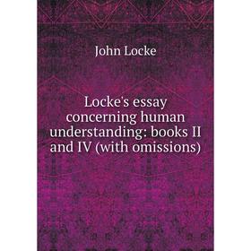 

Книга Locke 's essay concerning human understanding: books II and IV (with omissions)