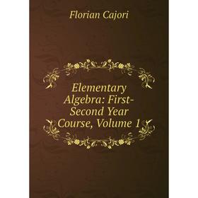 

Книга Elementary Algebra: First-Second Year Course, Volume 1