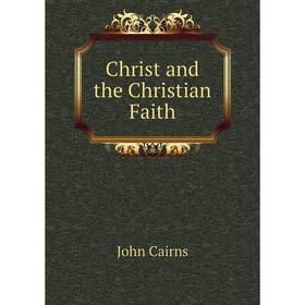 

Книга Christ and the Christian Faith