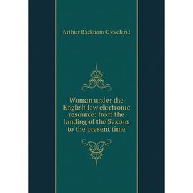 

Книга Woman under the English law electronic resource: from the landing of the Saxons to the present time