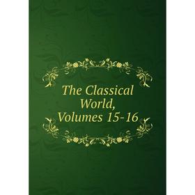 

Книга The Classical World, Volumes 15-16