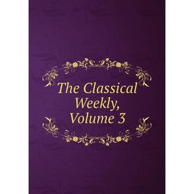 

Книга The Classical Weekly, Volume 3