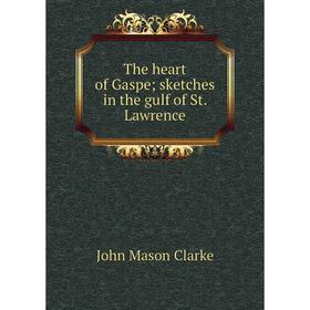 

Книга The heart of Gaspe; sketches in the gulf of St. Lawrence