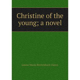 

Книга Christine of the young; a novel
