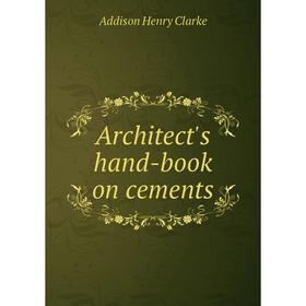 

Книга Architect's hand-book on cements