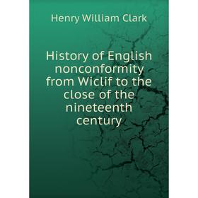 

Книга History of English nonconformity from Wiclif to the close of the nineteenth century